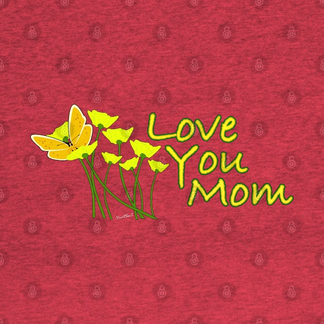 I Love You Mom!! Happy Mother's Day! by vivachas